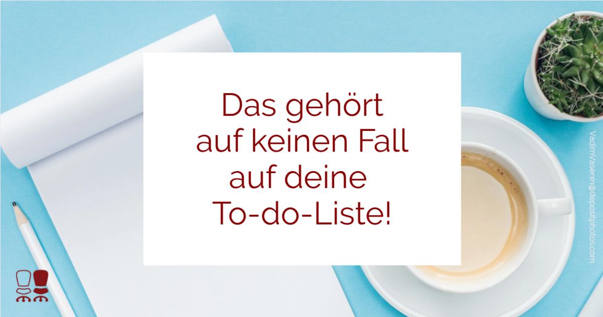Was nicht auf deine To-do-Liste gehört