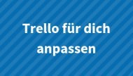 Trello Erweiterungen und PowerUps Trello Erweiterungen und PowerUps
